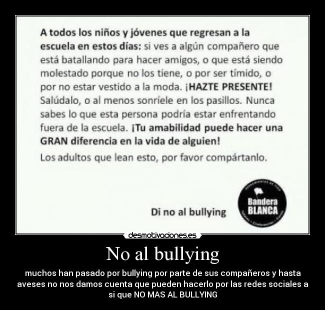 No al bullying - muchos han pasado por bullying por parte de sus compañeros y hasta
aveses no nos damos cuenta que pueden hacerlo por las redes sociales a
si que NO MAS AL BULLYING