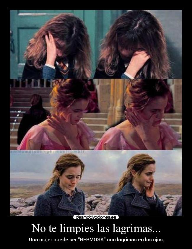 No te limpies las lagrimas... - 