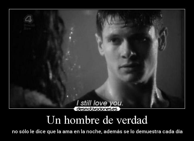 Un hombre de verdad - no sólo le dice que la ama en la noche, además se lo demuestra cada día