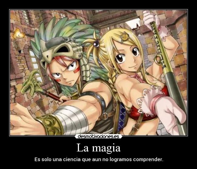 La magia - Es solo una ciencia que aun no logramos comprender.