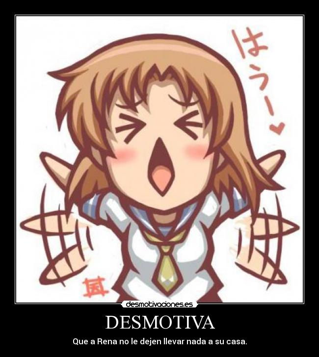 DESMOTIVA - Que a Rena no le dejen llevar nada a su casa.