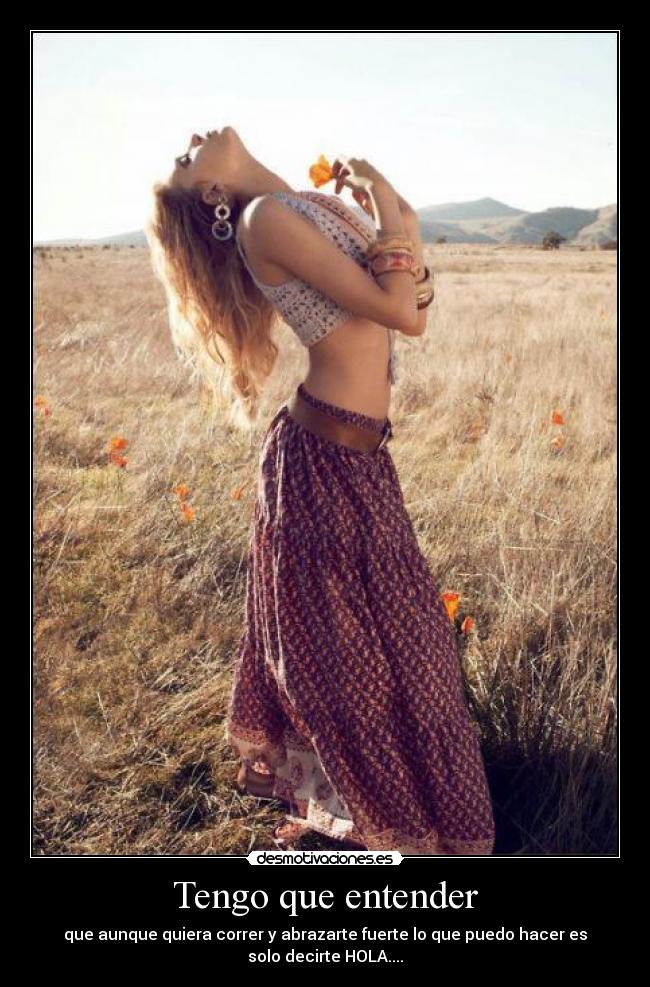 Tengo que entender - que aunque quiera correr y abrazarte fuerte lo que puedo hacer es
solo decirte HOLA....