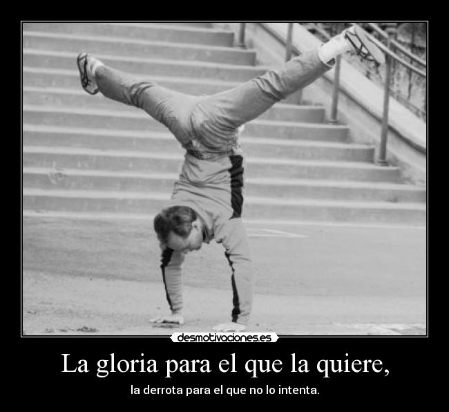 La gloria para el que la quiere, - 