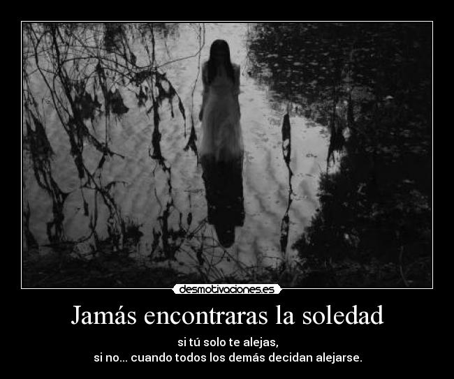 Jamás encontraras la soledad -