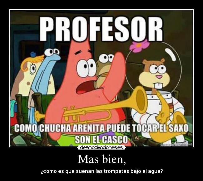 Mas bien, - ¿como es que suenan las trompetas bajo el agua?