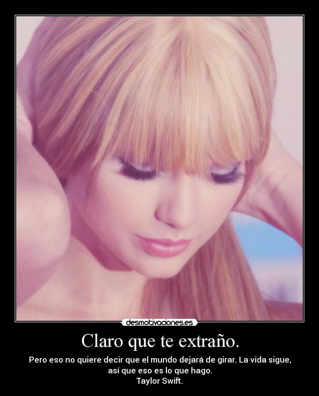 Claro que te extraño. -