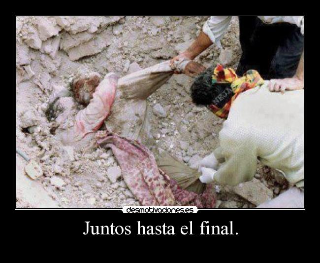 Juntos hasta el final. -