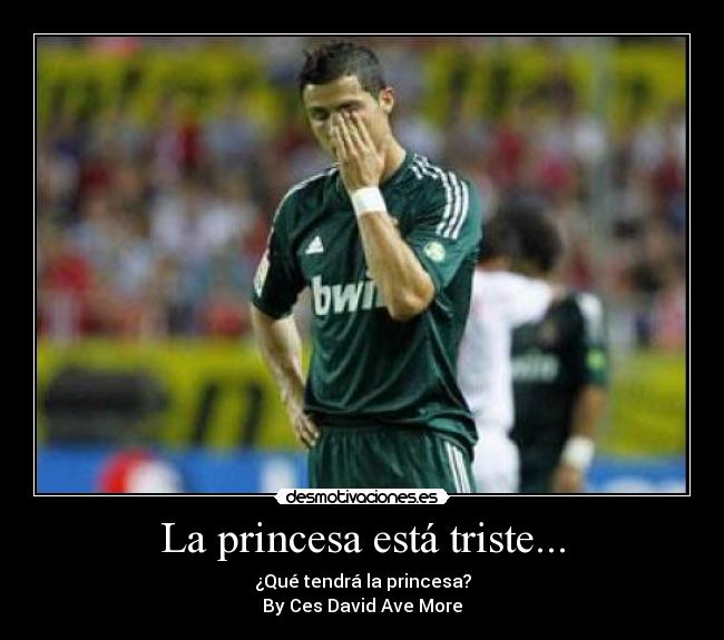 La princesa está triste... - ¿Qué tendrá la princesa?
By Ces David Ave More
