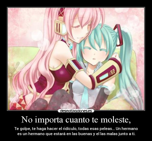 No importa cuanto te moleste, -