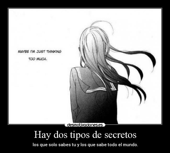Hay dos tipos de secretos - los que solo sabes tu y los que sabe todo el mundo.