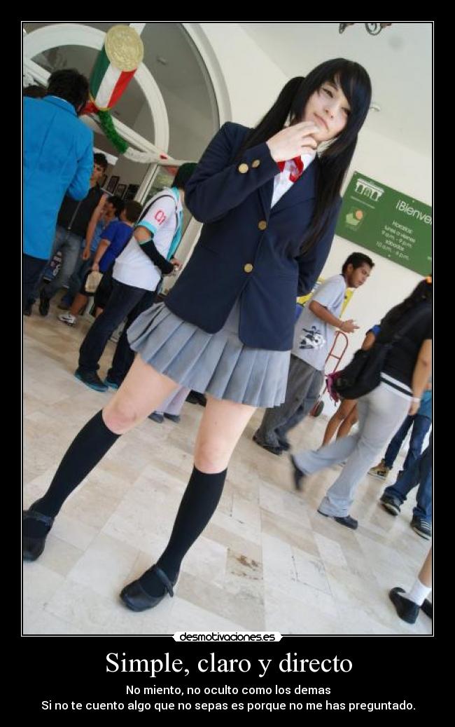 Simple, claro y directo - No miento, no oculto como los demas
Si no te cuento algo que no sepas es porque no me has preguntado.