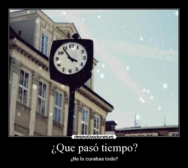 ¿Que pasó tiempo? - ¿No lo curabas todo?