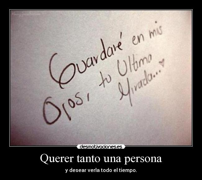 Querer tanto una persona - y desear verla todo el tiempo.