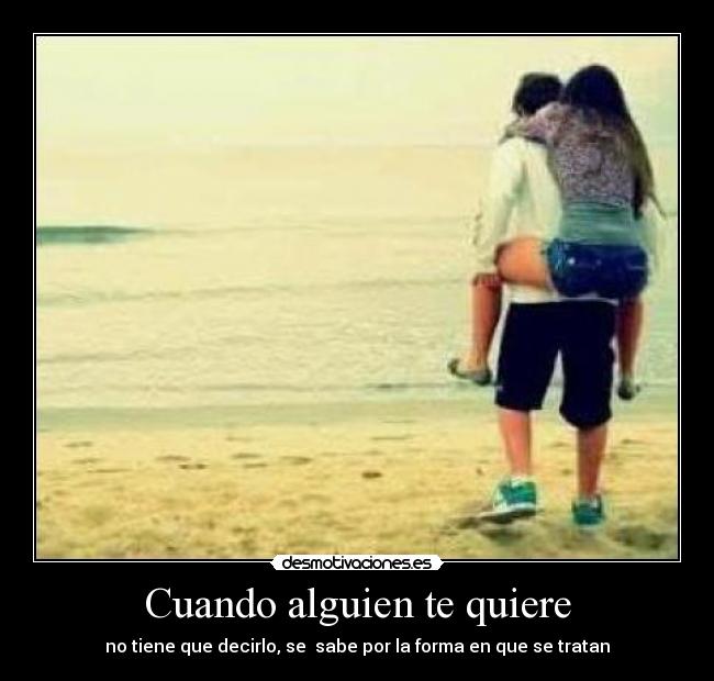 Cuando alguien te quiere - no tiene que decirlo, se sabe por la forma en que se tratan