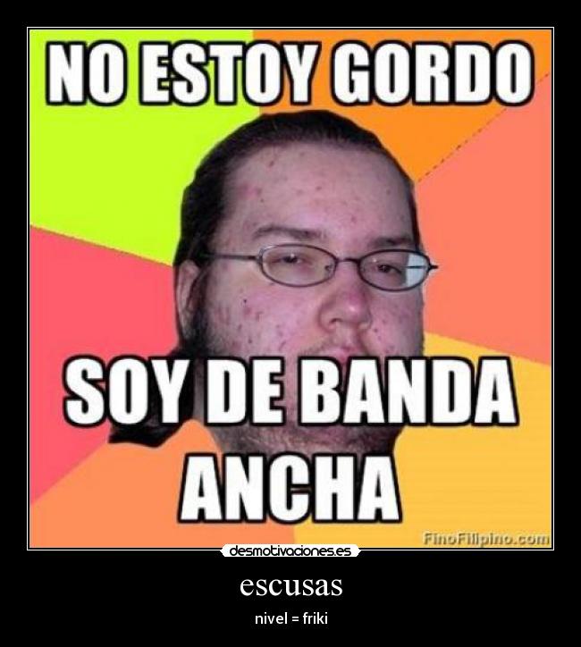 escusas - nivel = friki
