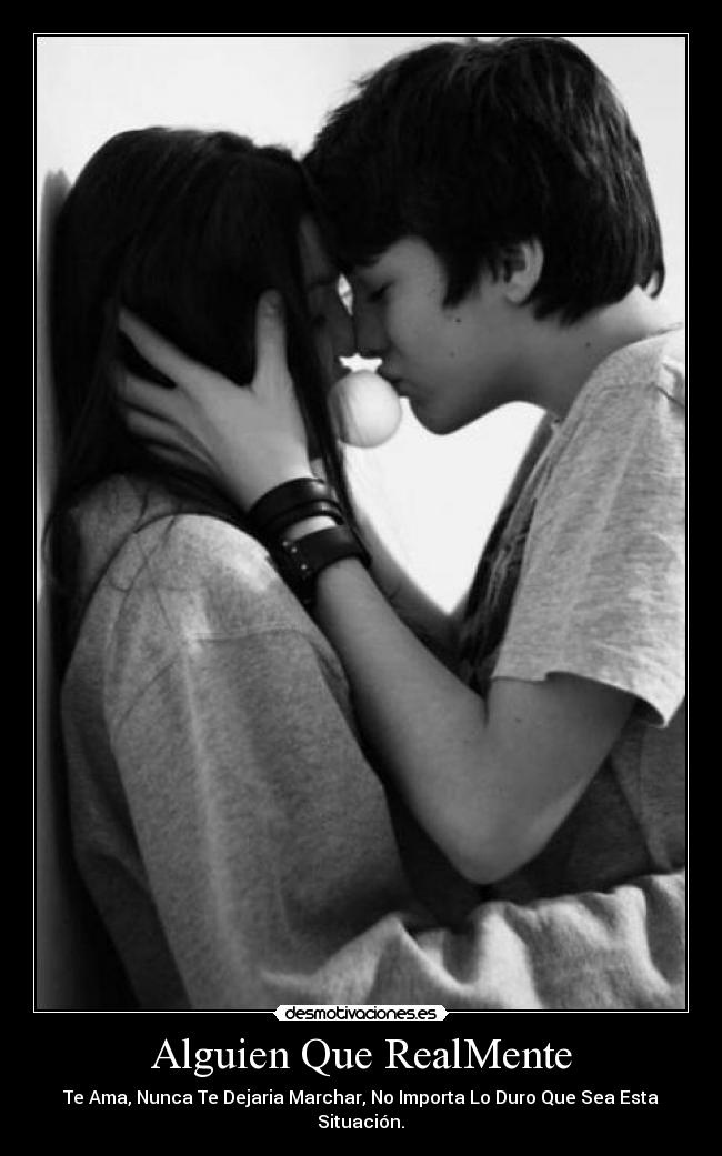 Alguien Que RealMente - Te Ama, Nunca Te Dejaria Marchar, No Importa Lo Duro Que Sea Esta Situación.♥