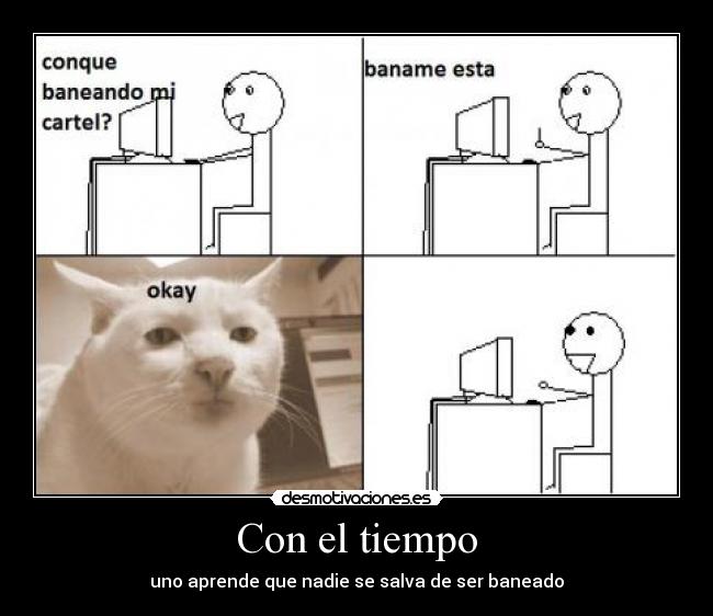 Con el tiempo - uno aprende que nadie se salva de ser baneado