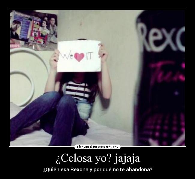 ¿Celosa yo? jajaja -