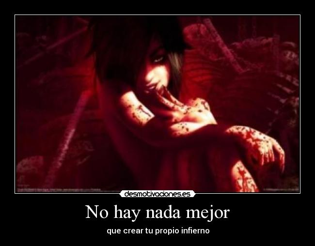 No hay nada mejor - que crear tu propio infierno