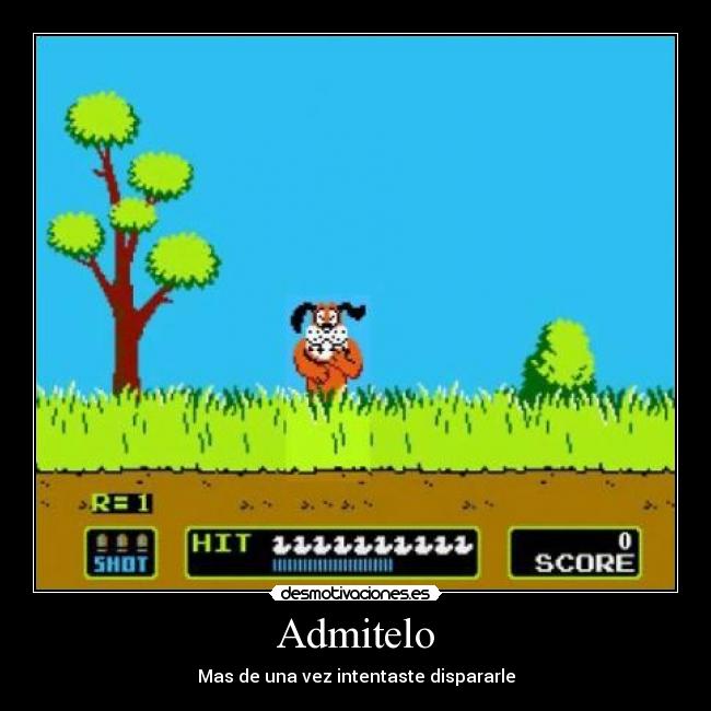 Admitelo - Mas de una vez intentaste dispararle