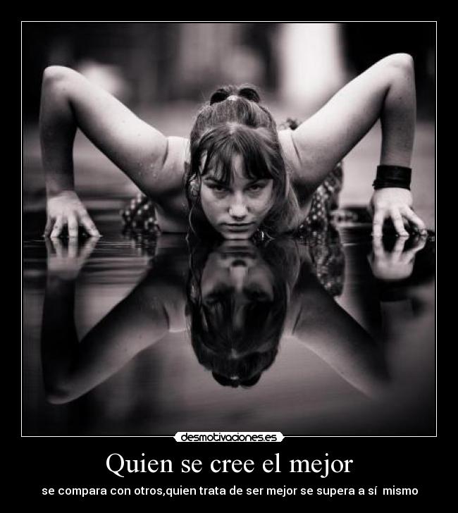 Quien se cree el mejor -