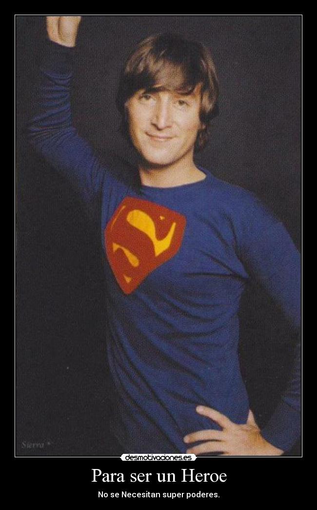 Para ser un Heroe - No se Necesitan super poderes.