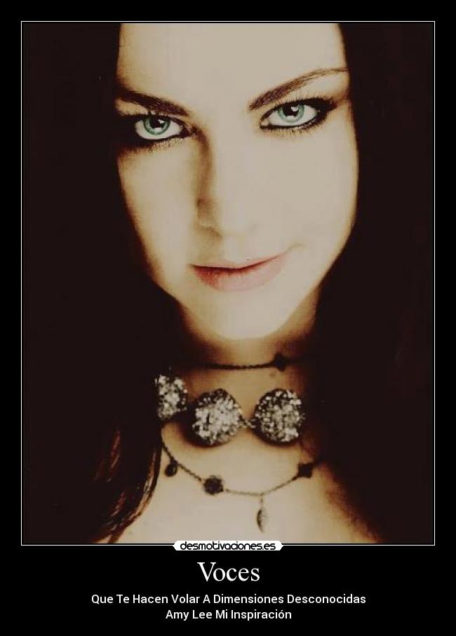Voces - Que Te Hacen Volar A Dimensiones Desconocidas
Amy Lee Mi Inspiración