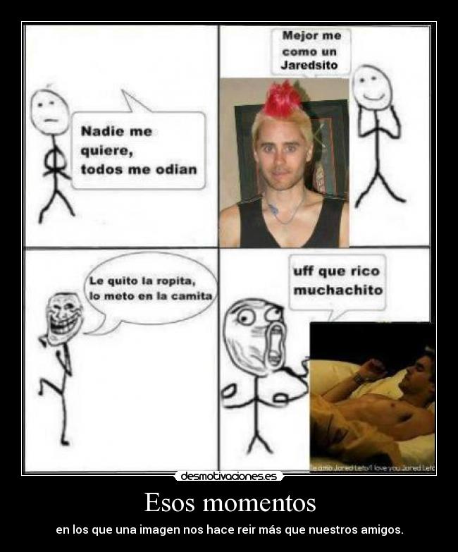 Esos momentos - en los que una imagen nos hace reir más que nuestros amigos.