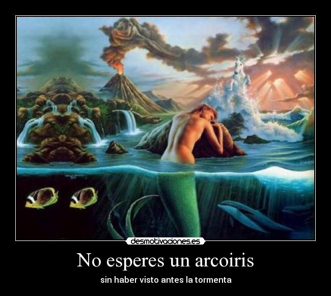 No esperes un arcoiris -