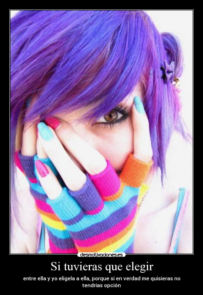 Si tuvieras que elegir - entre ella y yo eligela a ella, porque si en verdad me quisieras no tendrías opción