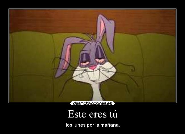 Este eres tú - los lunes por la mañana.