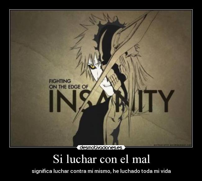 Si luchar con el mal - significa luchar contra mi mismo, he luchado toda mi vida