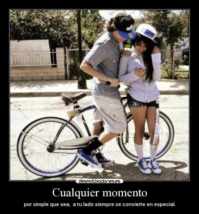 Cualquier momento - por simple que sea, a tu lado siempre se convierte en especial.