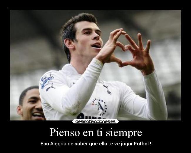 Pienso en ti siempre - Esa Alegria de saber que ella te ve jugar Futbol !
