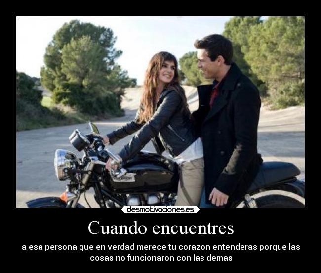 Cuando encuentres - a esa persona que en verdad merece tu corazon entenderas porque las
cosas no funcionaron con las demas