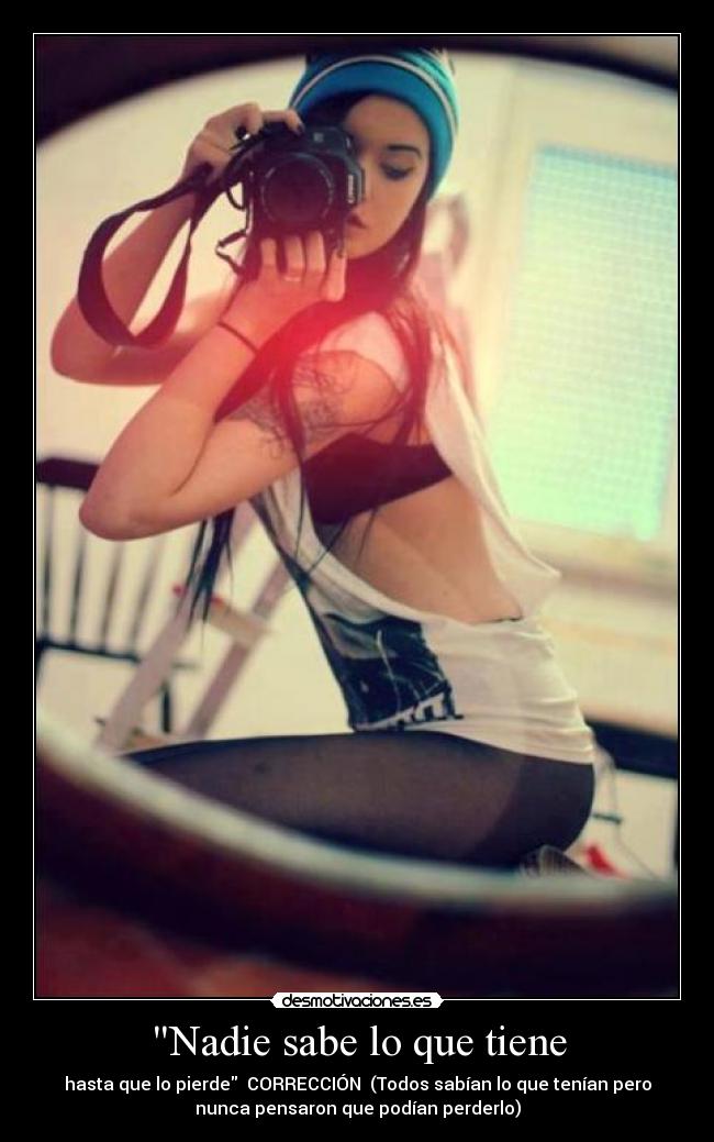 Nadie sabe lo que tiene - hasta que lo pierde CORRECCIÓN (Todos sabían lo que tenían pero
nunca pensaron que podían perderlo)