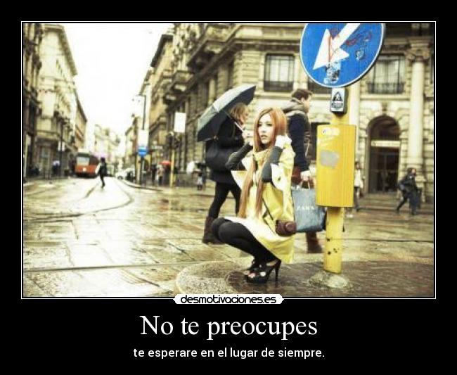 No te preocupes -