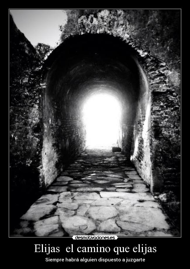 Elijas el camino que elijas - Siempre habrá alguien dispuesto a juzgarte