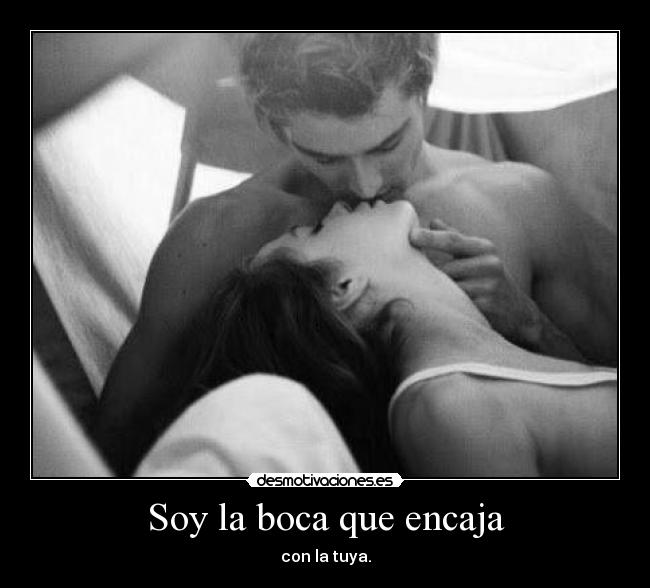 Soy la boca que encaja -