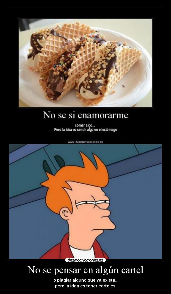 No se pensar en algún cartel - o plagiar alguno que ya exista...
pero la idea es tener carteles.