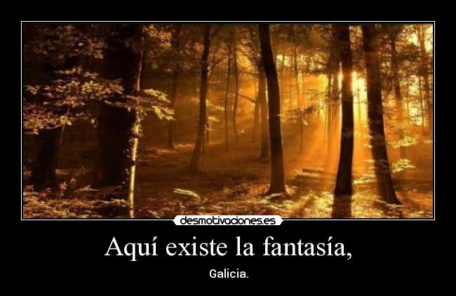 Aquí existe la fantasía, - Galicia.