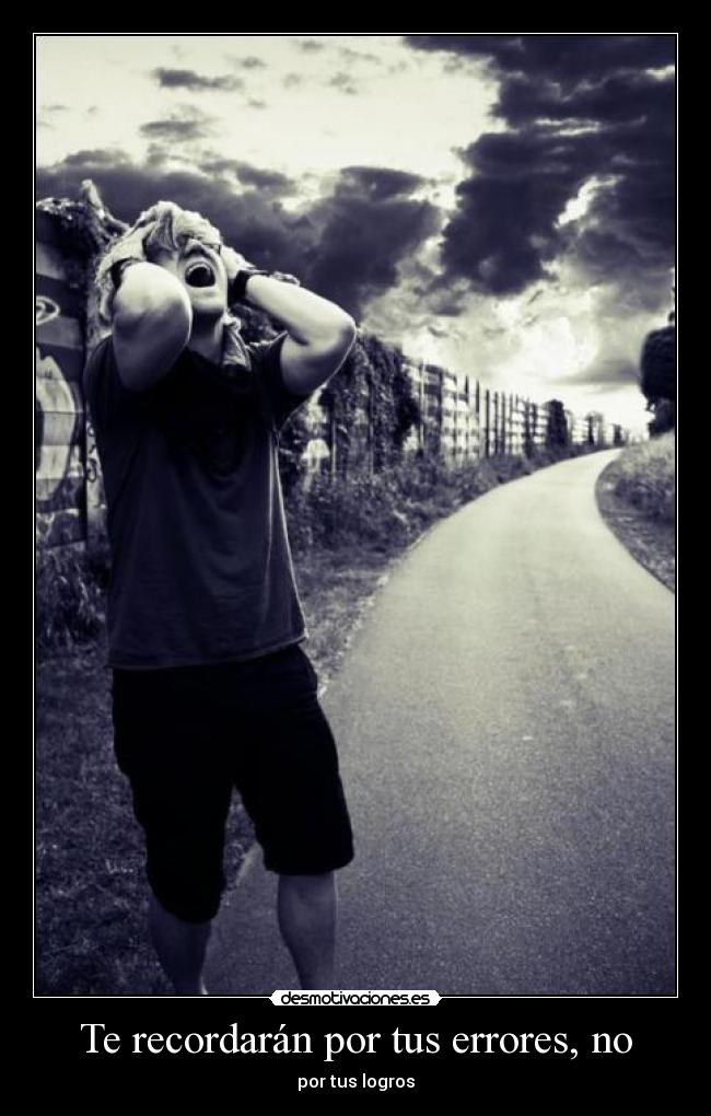 Te recordarán por tus errores, no - 