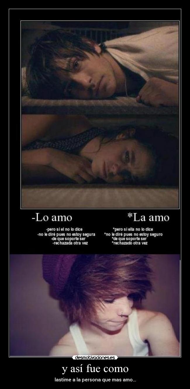 y así fue como - lastime a la persona que mas amo...