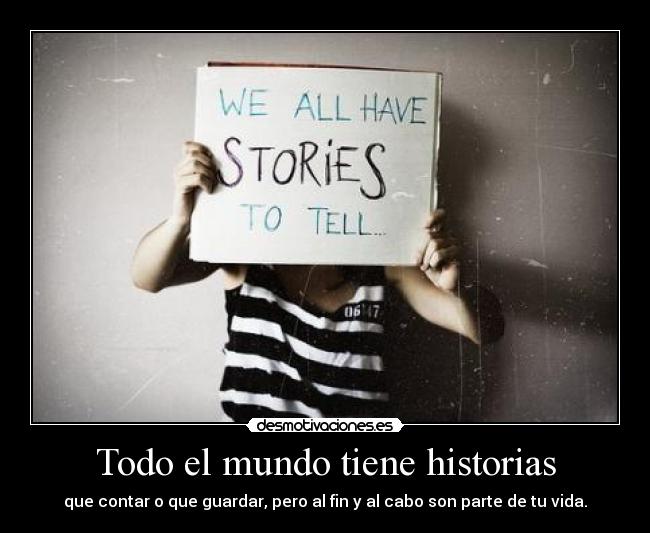 Todo el mundo tiene historias - 