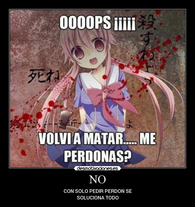 NO - CON SOLO PEDIR PERDON SE
SOLUCIONA TODO