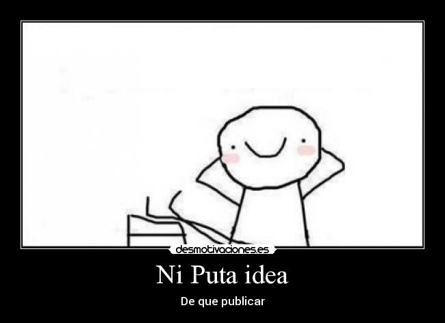 Ni Puta idea - 