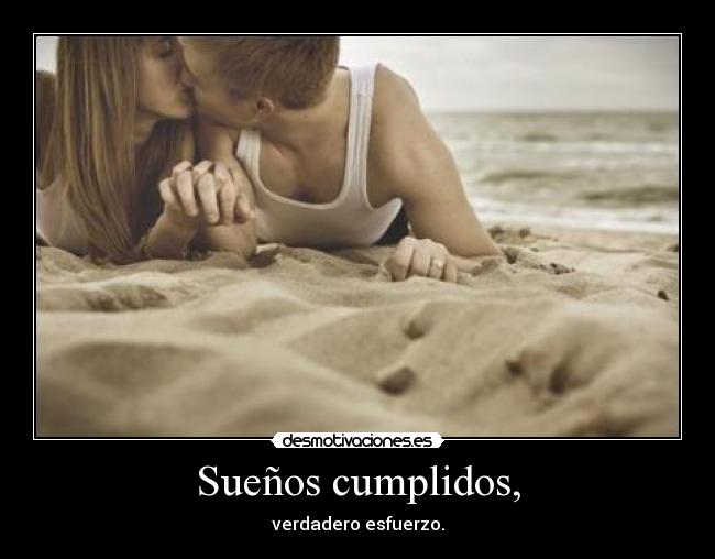 Sueños cumplidos, - verdadero esfuerzo.