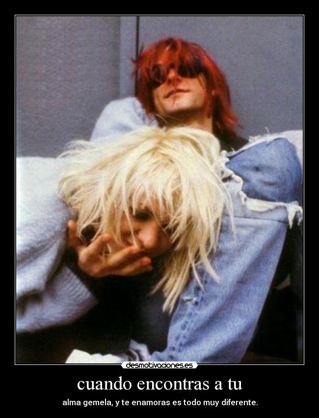 carteles amor encontrar alma gemela enamorado enamorada diferente kurt cobain courtney love nirvana hola desmotivaciones