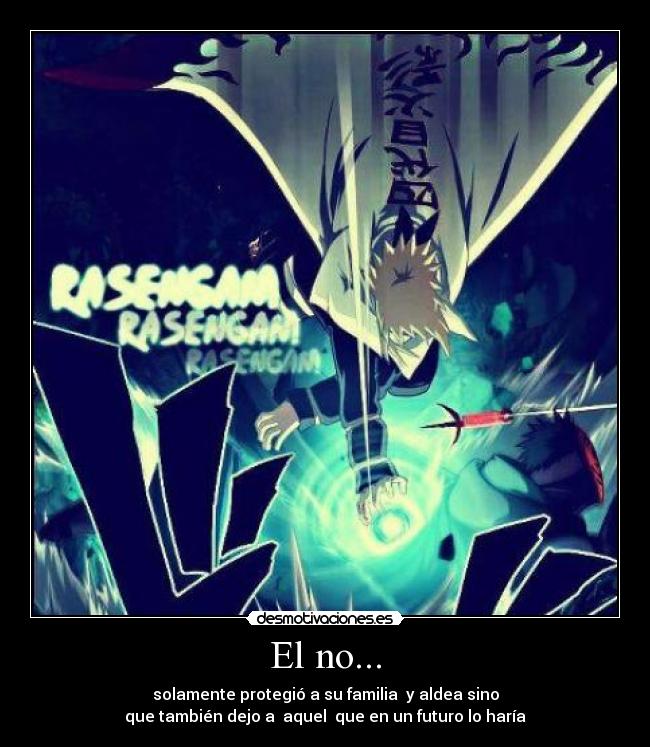 El no... - solamente protegió a su familia  y aldea sino
que también dejo a  aquel  que en un futuro lo haría