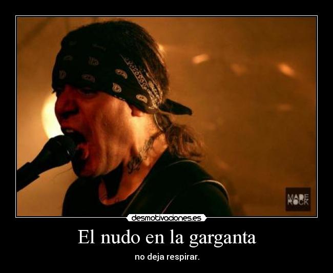 El nudo en la garganta - no deja respirar.